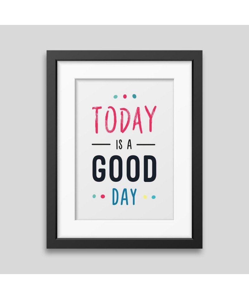 Today is a good day Framed poster Today is a good day Framed poster